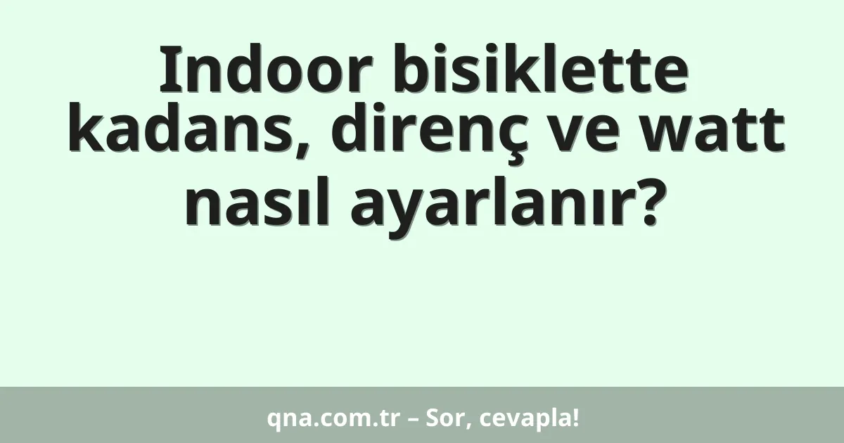 Indoor bisiklette kadans, direnç ve watt nasıl ayarlanır?