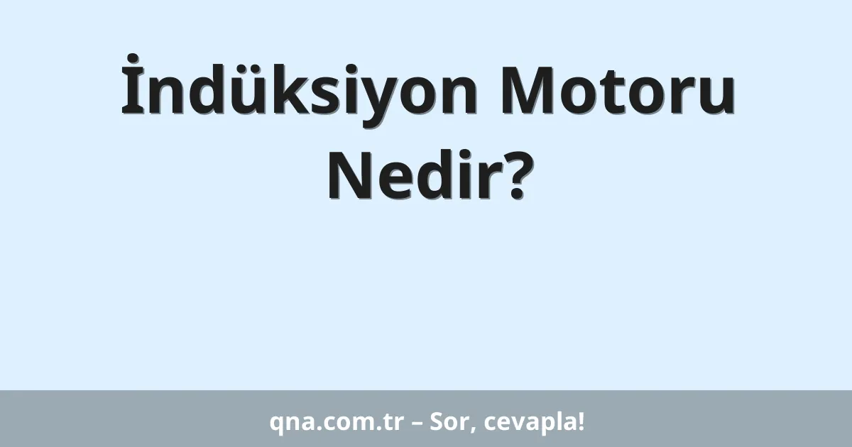 İndüksiyon Motoru Nedir?