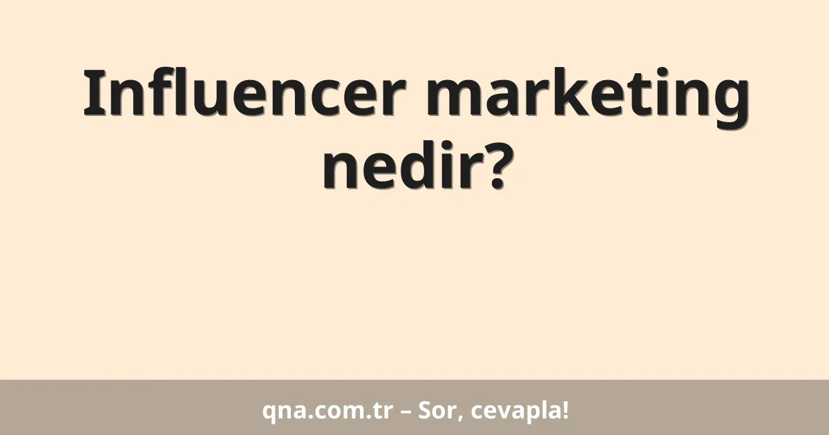 Influencer marketing nedir?