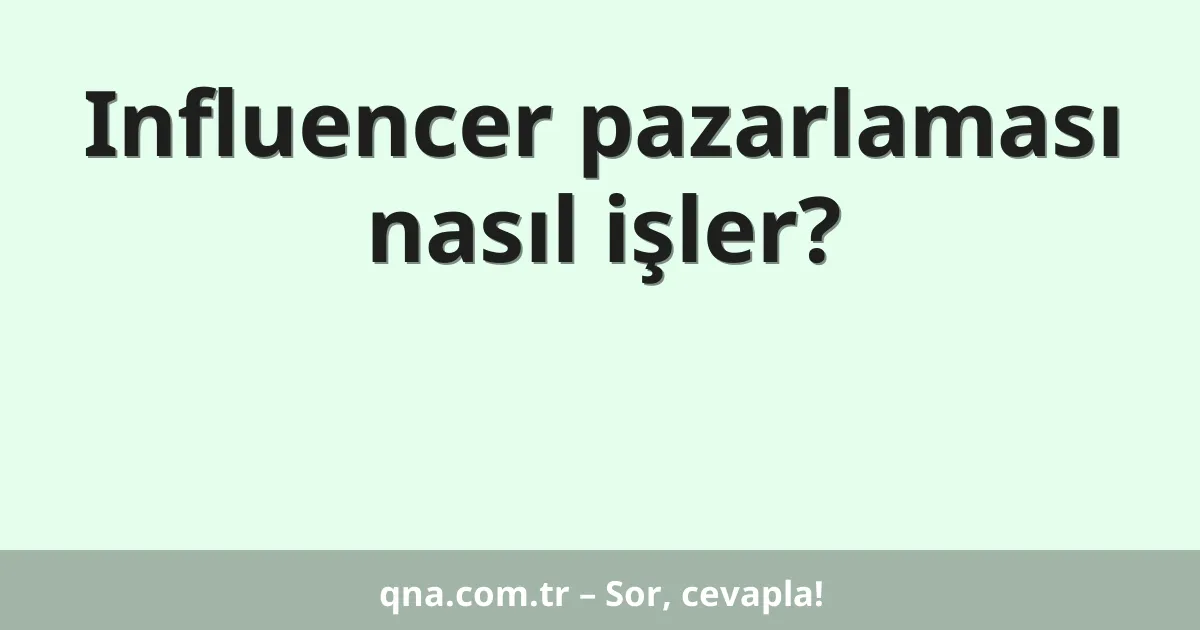 Influencer pazarlaması nasıl işler?