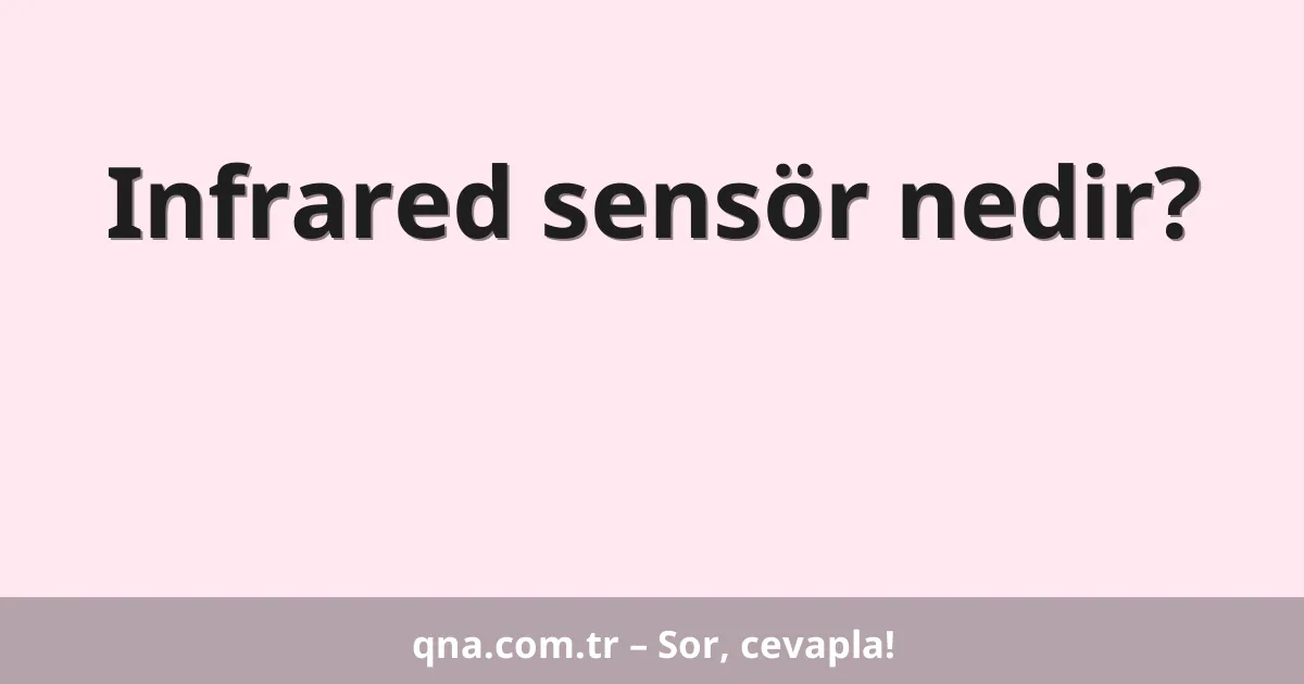 Infrared sensör nedir?