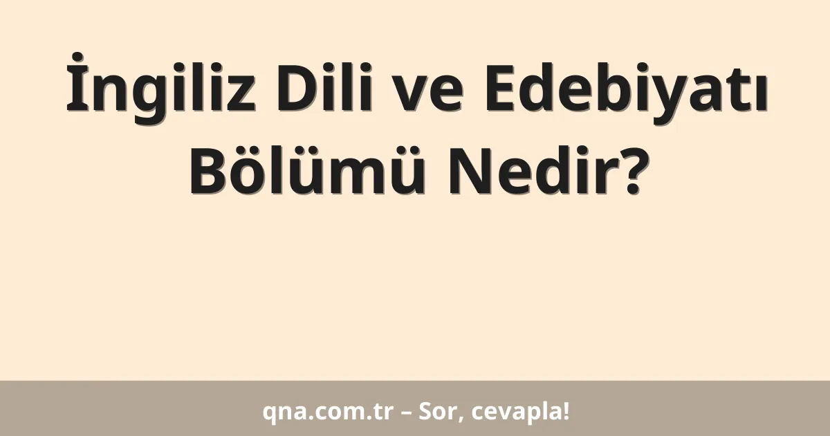 İngiliz Dili ve Edebiyatı Bölümü Nedir?