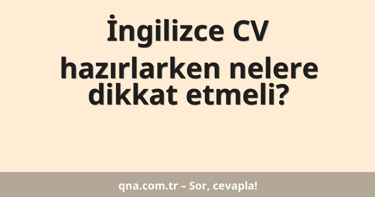 İngilizce CV hazırlarken nelere dikkat etmeli?