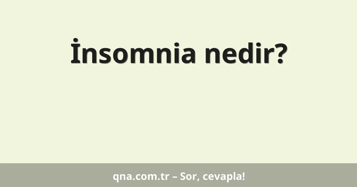 İnsomnia nedir?