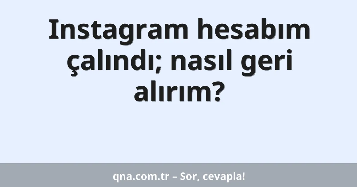 Instagram hesabım çalındı; nasıl geri alırım?