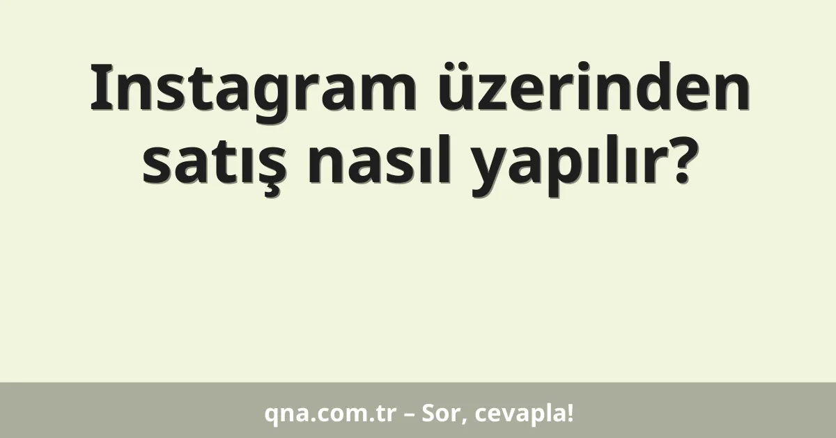 Instagram üzerinden satış nasıl yapılır?