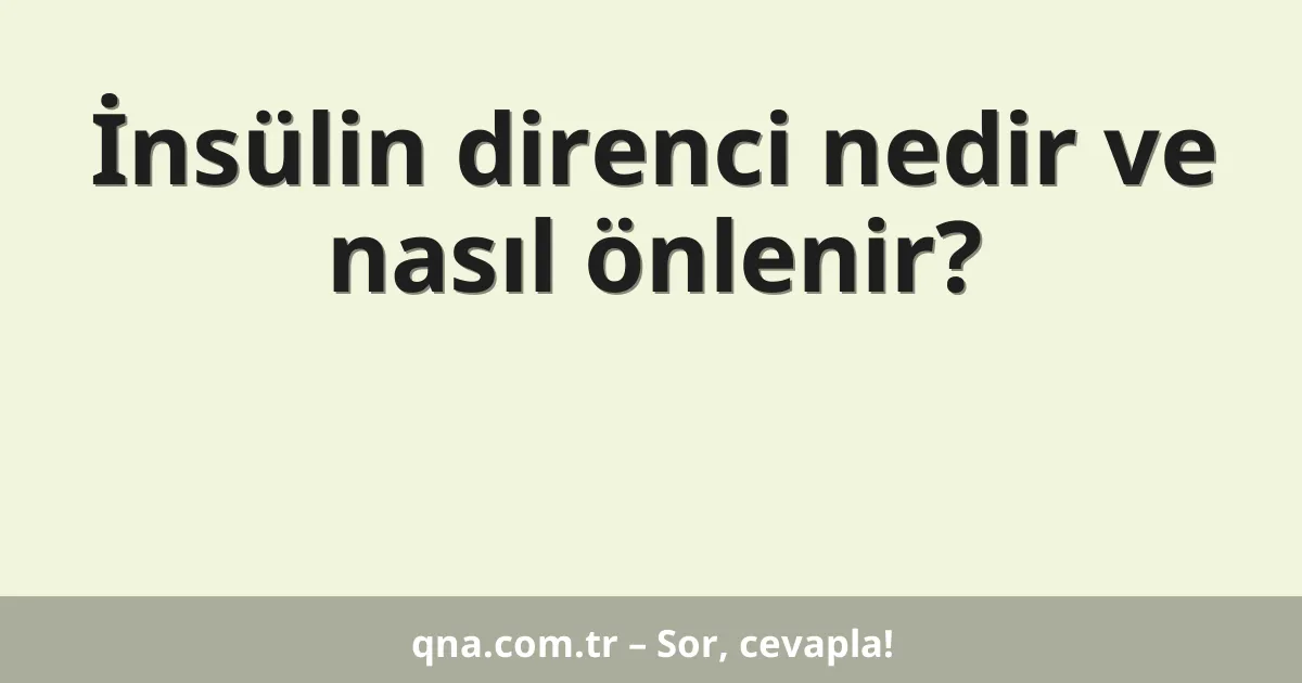 İnsülin direnci nedir ve nasıl önlenir?