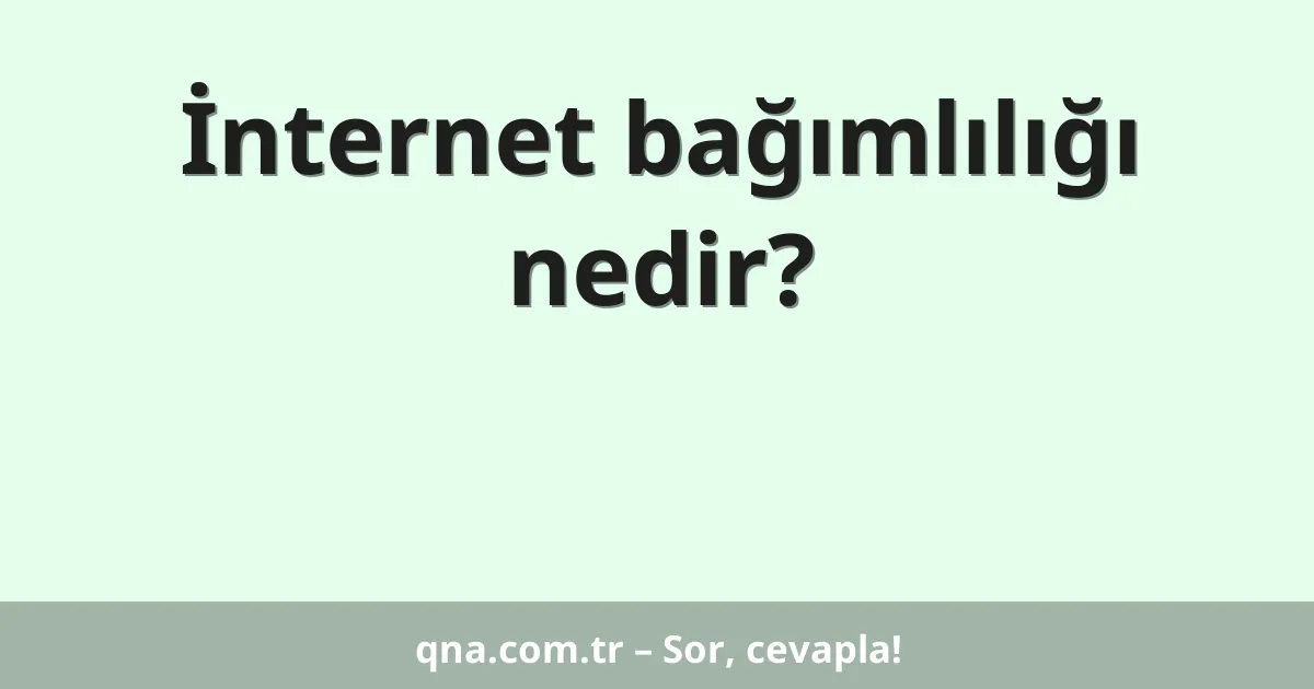 İnternet bağımlılığı nedir?