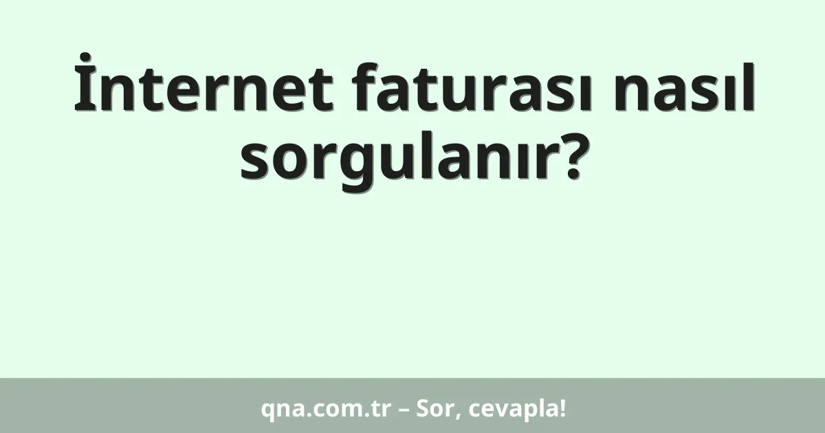 İnternet faturası nasıl sorgulanır?