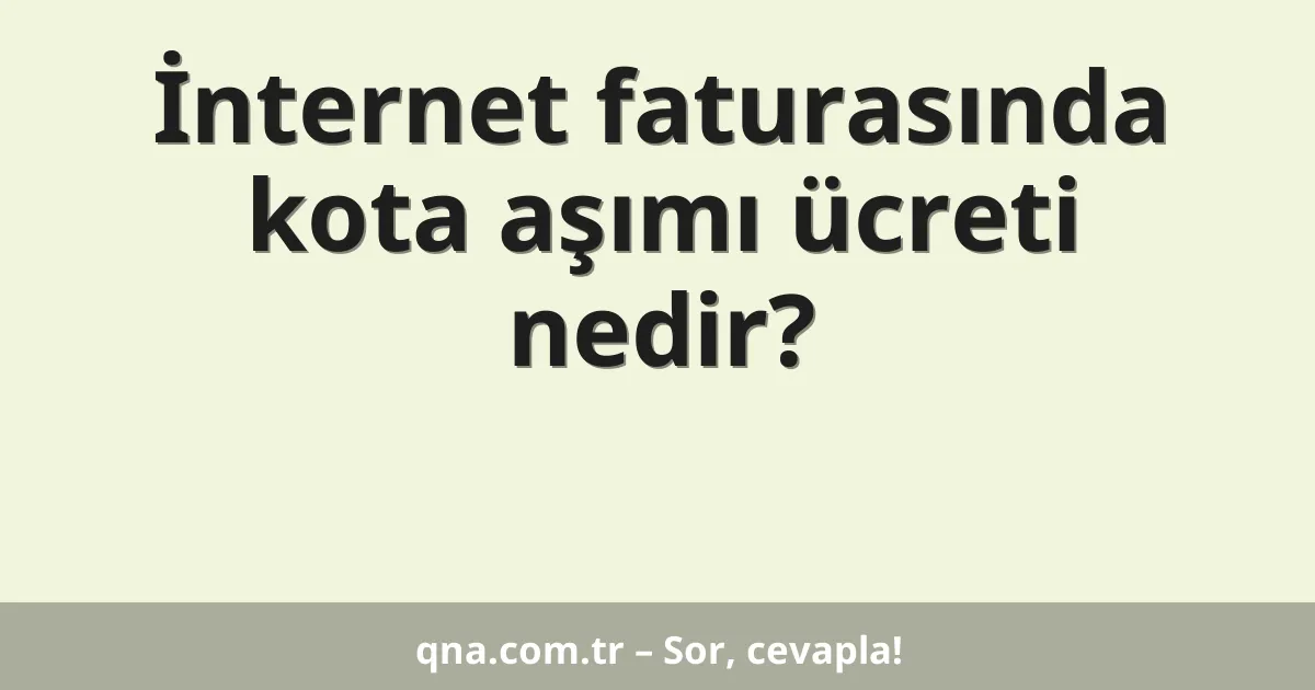 İnternet faturasında kota aşımı ücreti nedir?