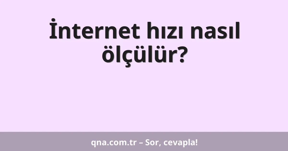 İnternet hızı nasıl ölçülür?