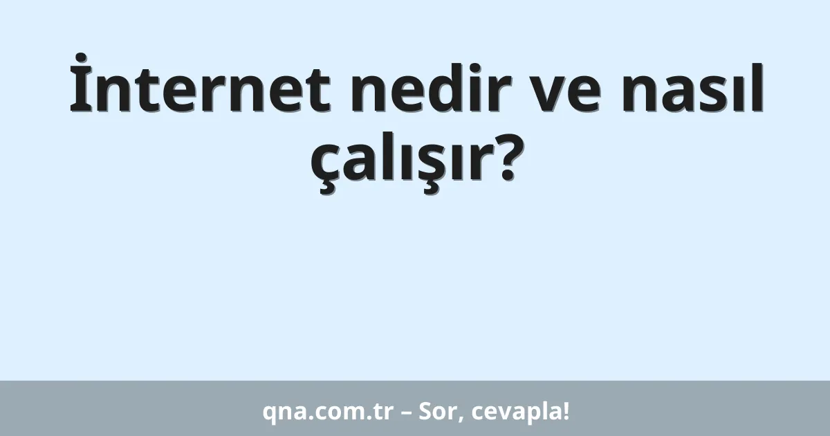 İnternet nedir ve nasıl çalışır?