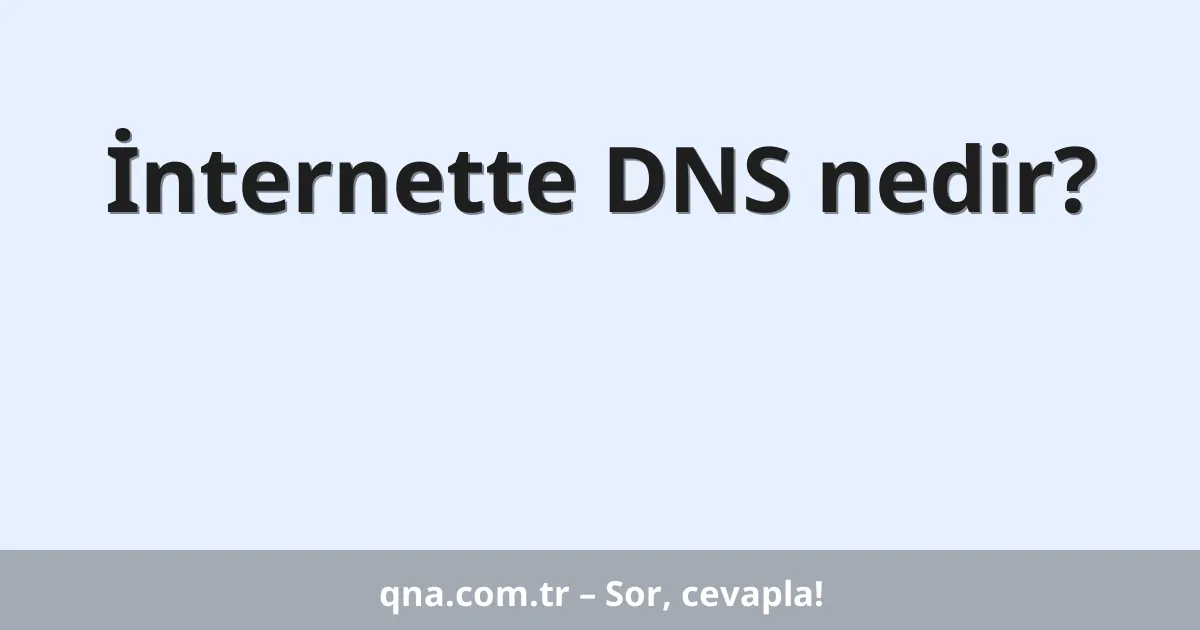 İnternette DNS nedir?