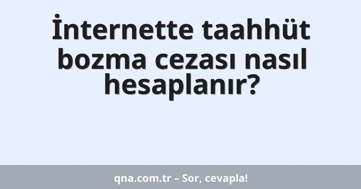İnternette taahhüt bozma cezası nasıl hesaplanır?