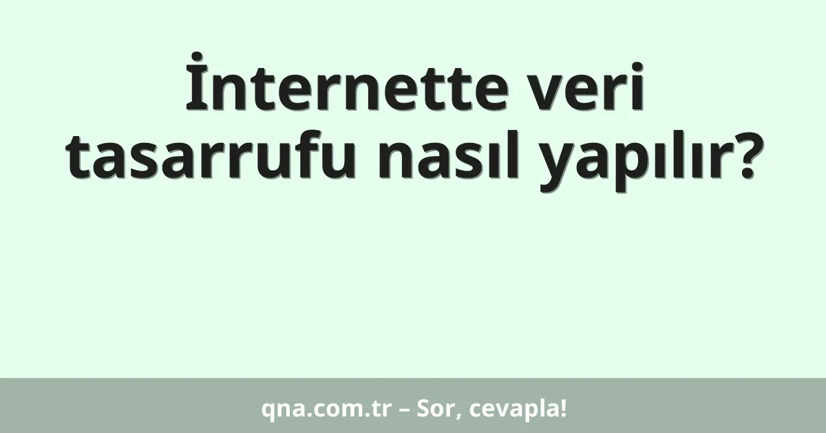 İnternette veri tasarrufu nasıl yapılır?