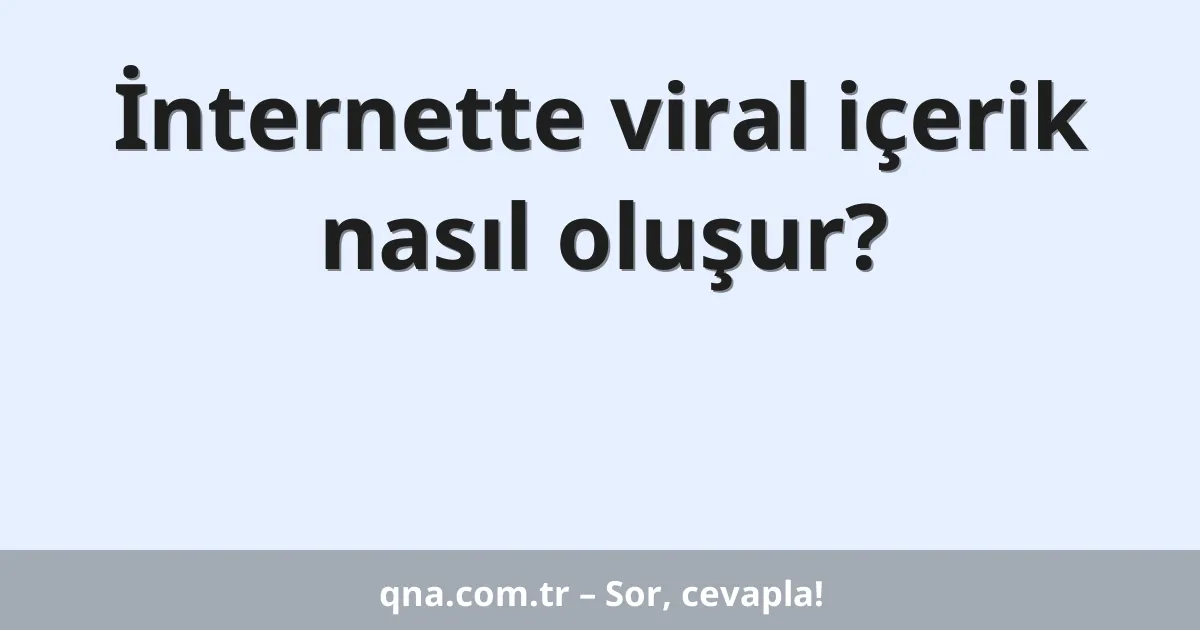İnternette viral içerik nasıl oluşur?