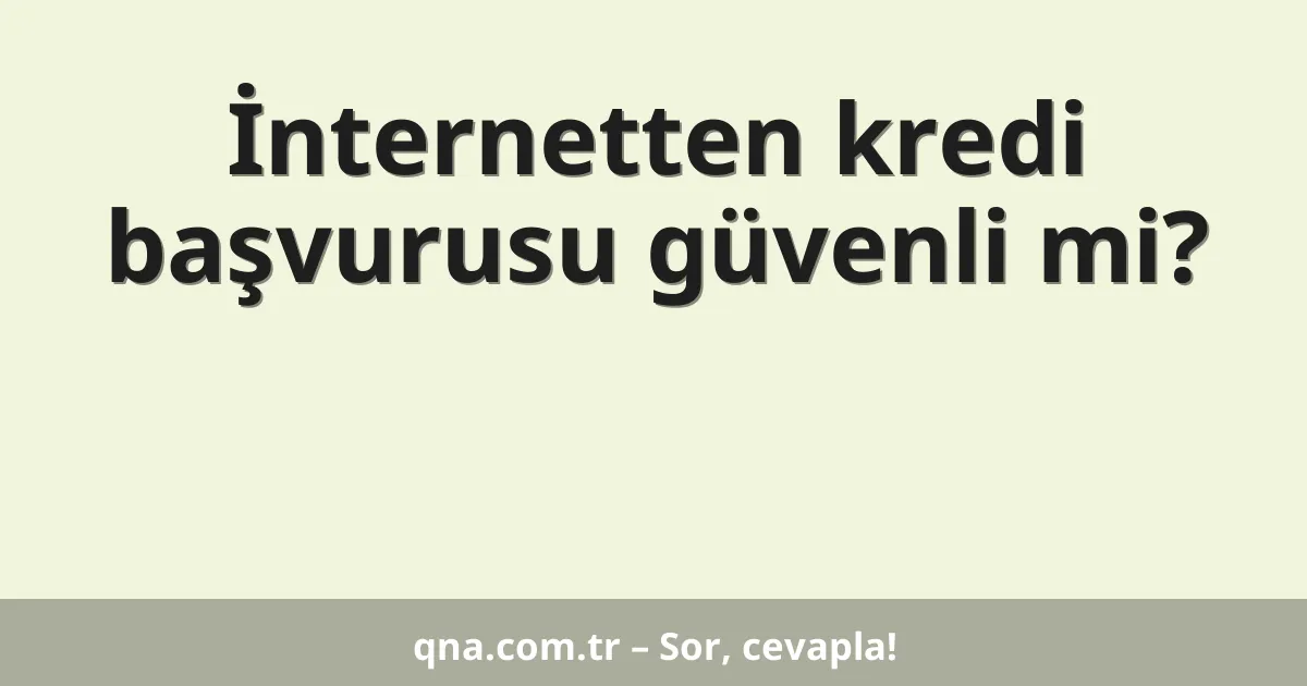 İnternetten kredi başvurusu güvenli mi?