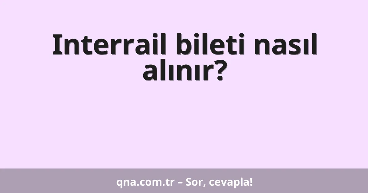 Interrail bileti nasıl alınır?