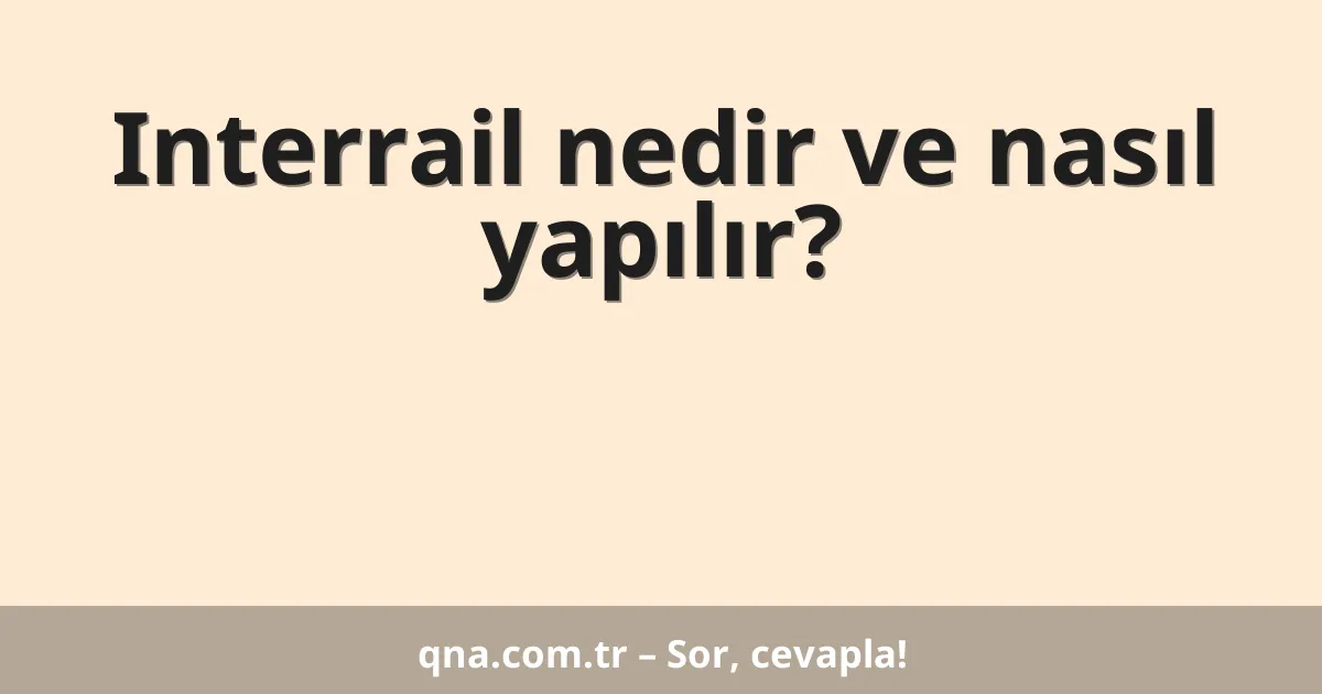Interrail nedir ve nasıl yapılır?