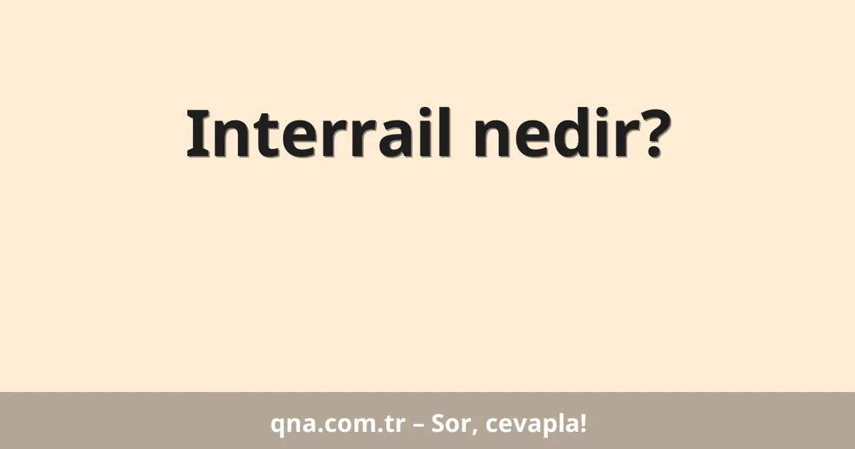 Interrail nedir?