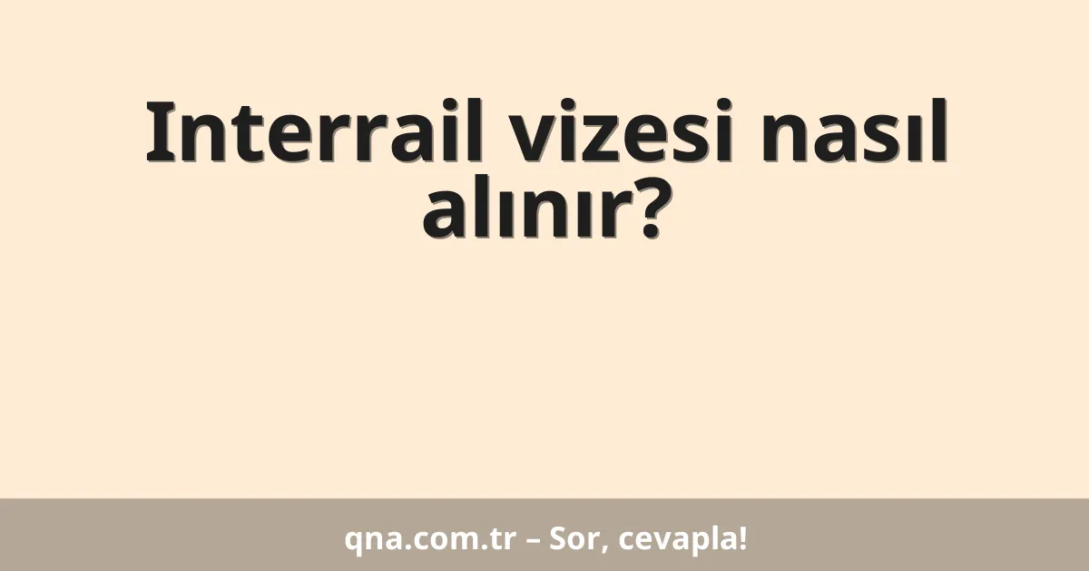 Interrail vizesi nasıl alınır?