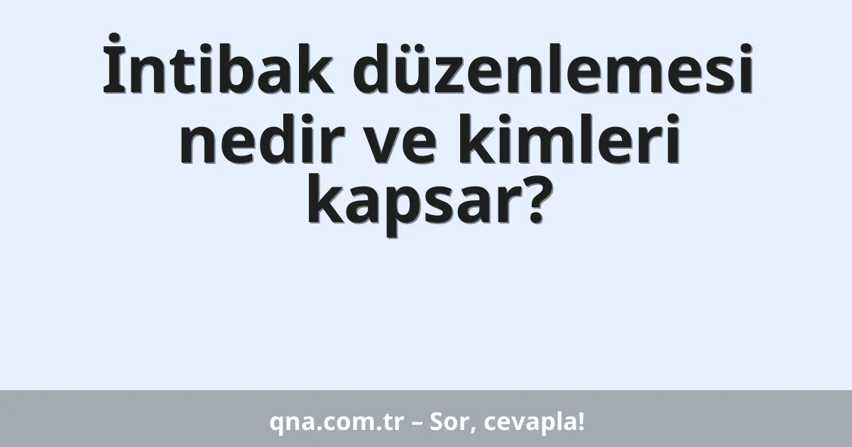 İntibak düzenlemesi nedir ve kimleri kapsar?