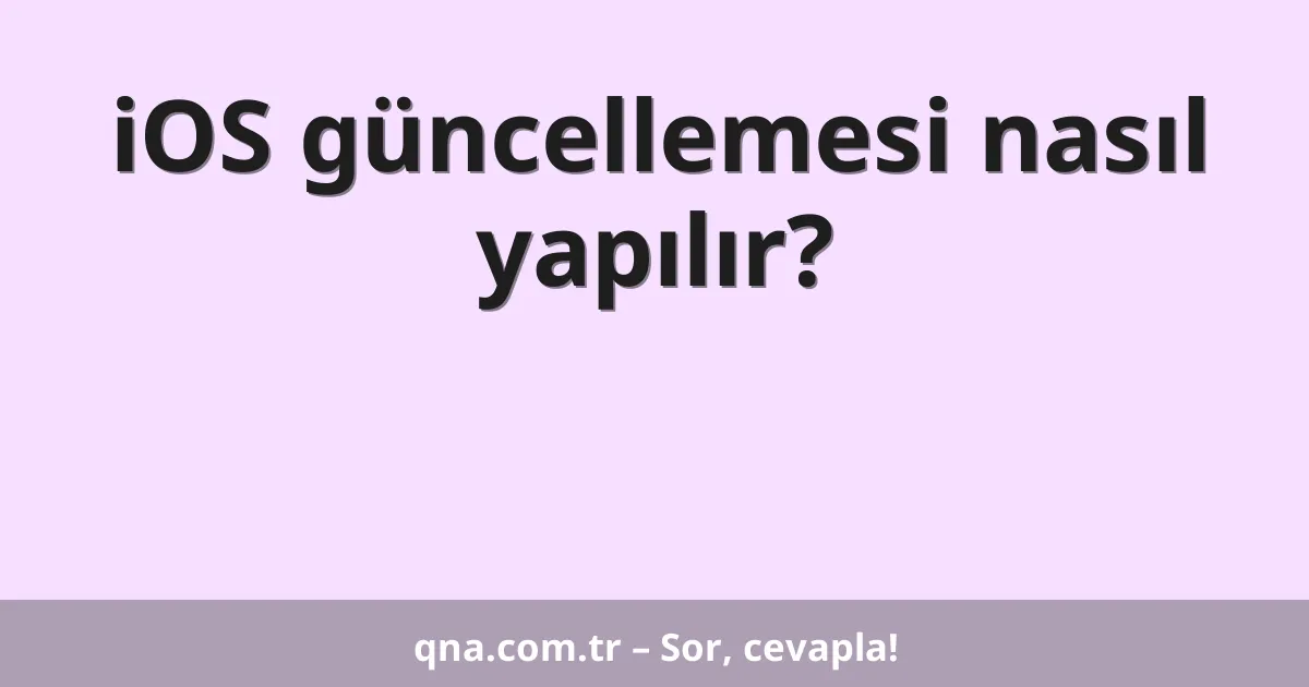 iOS güncellemesi nasıl yapılır?
