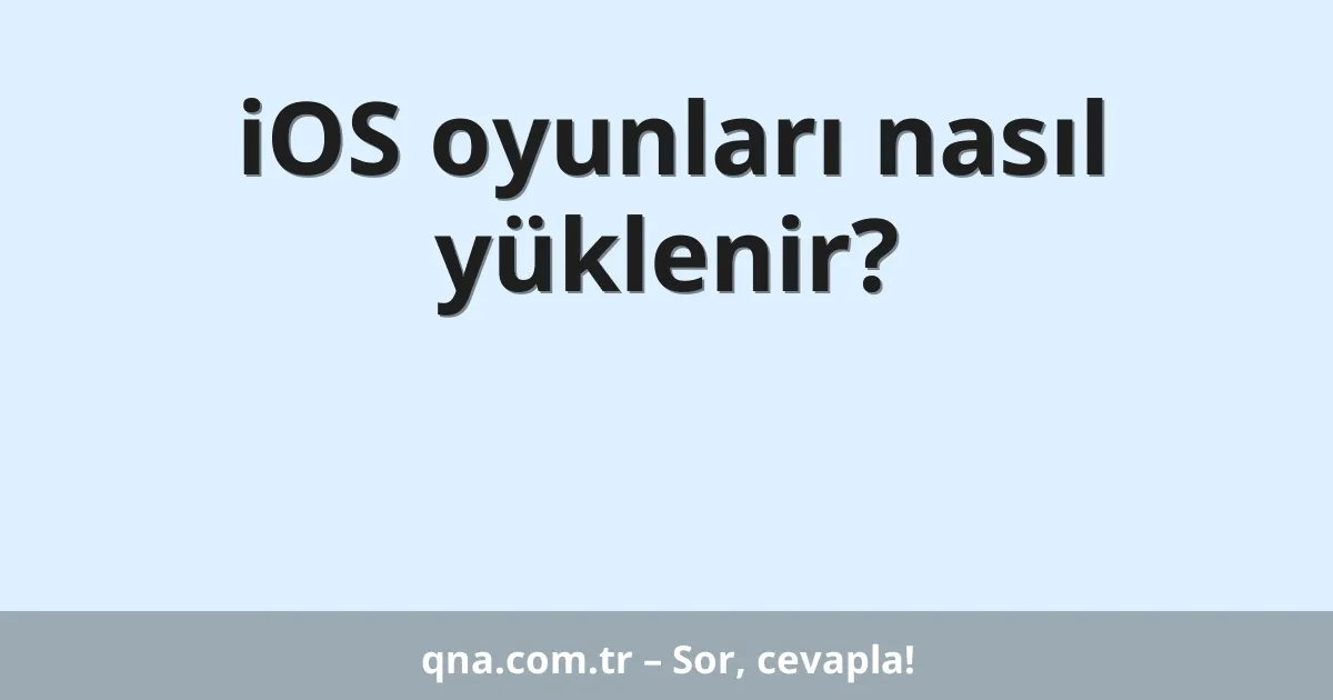 iOS oyunları nasıl yüklenir?