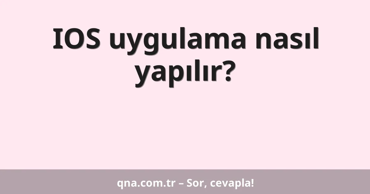 IOS uygulama nasıl yapılır?