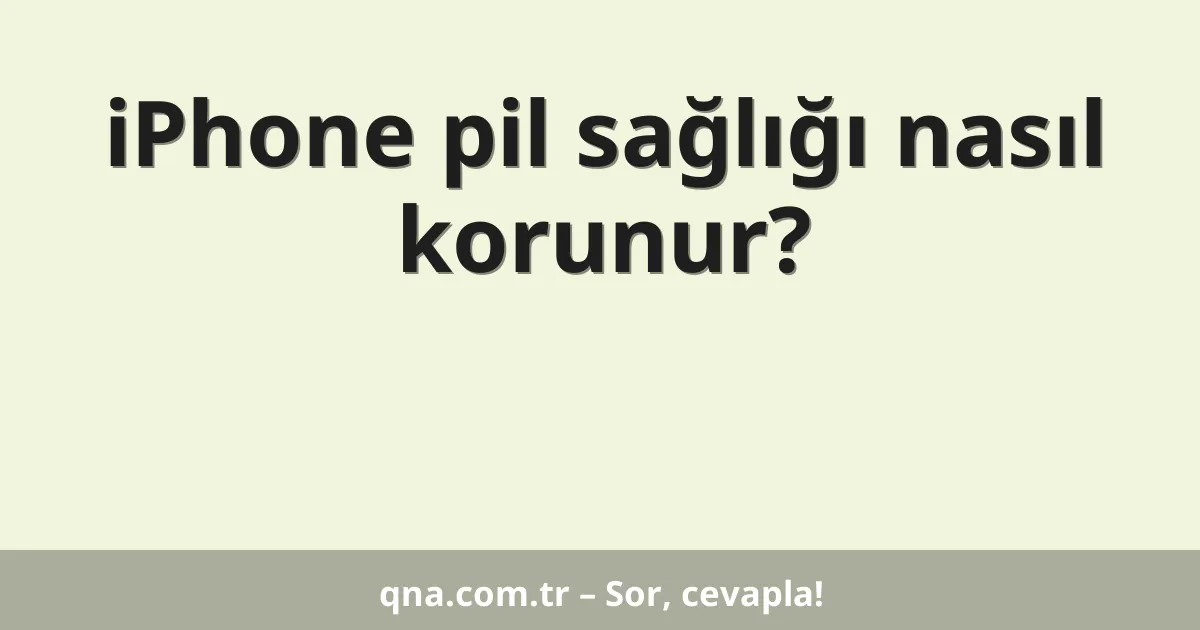 iPhone pil sağlığı nasıl korunur?