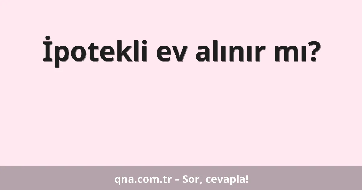 İpotekli ev alınır mı?