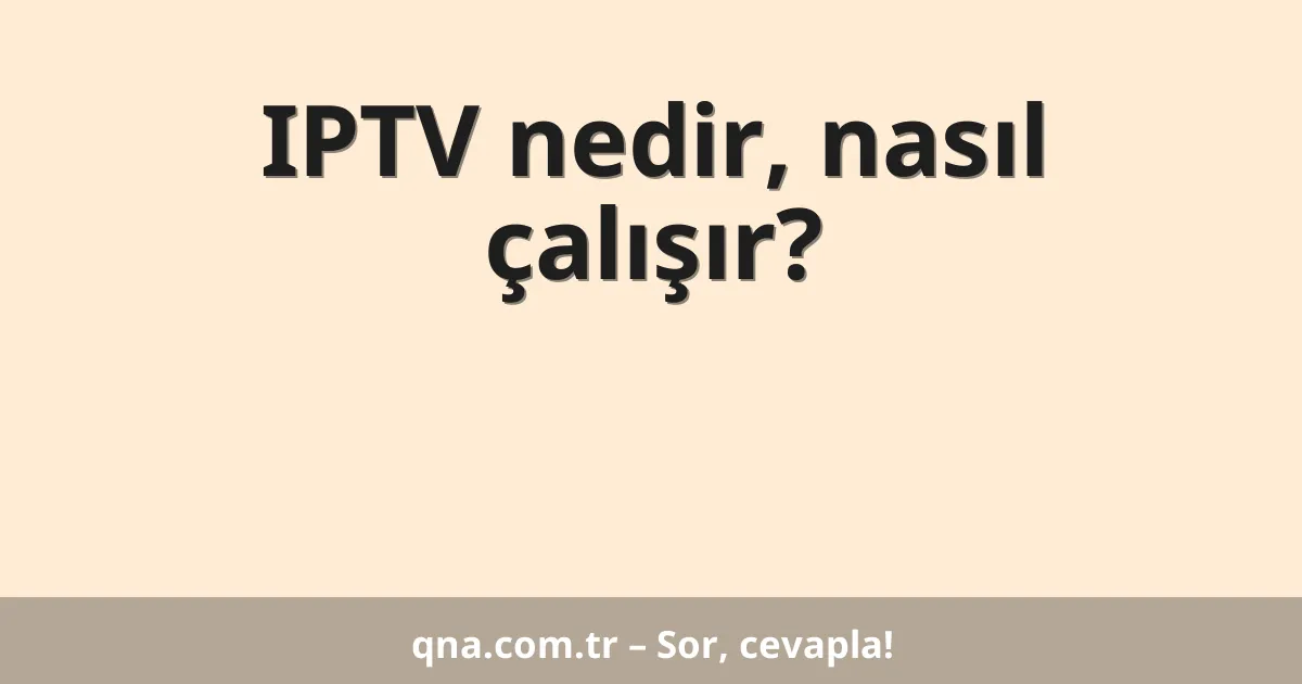 IPTV nedir, nasıl çalışır?