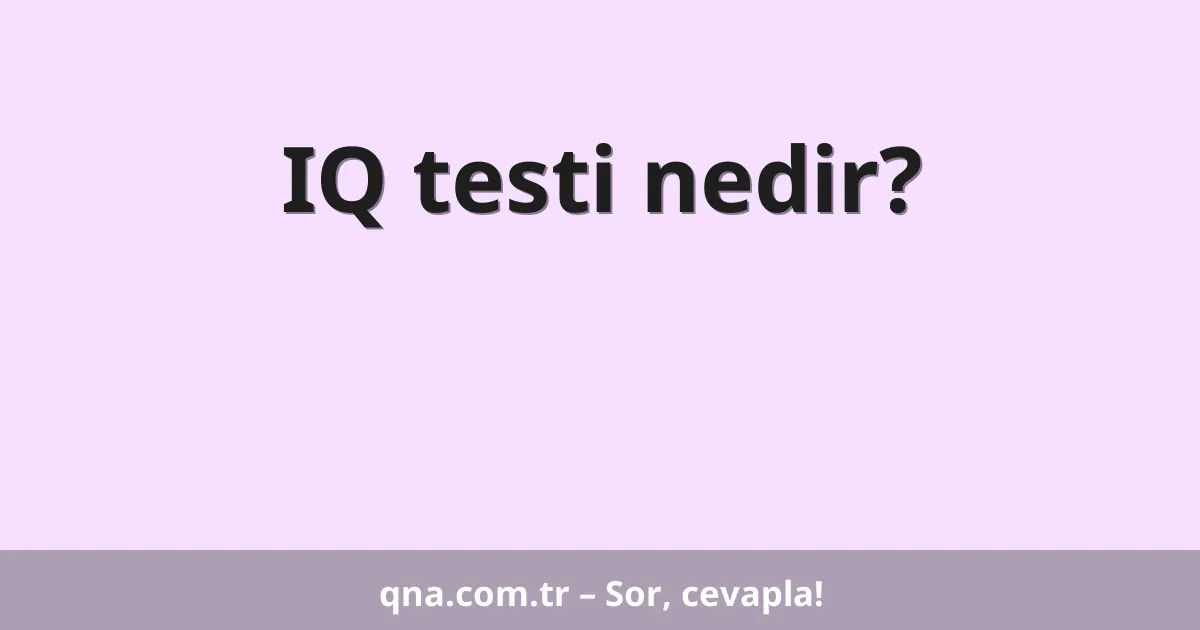 IQ testi nedir?