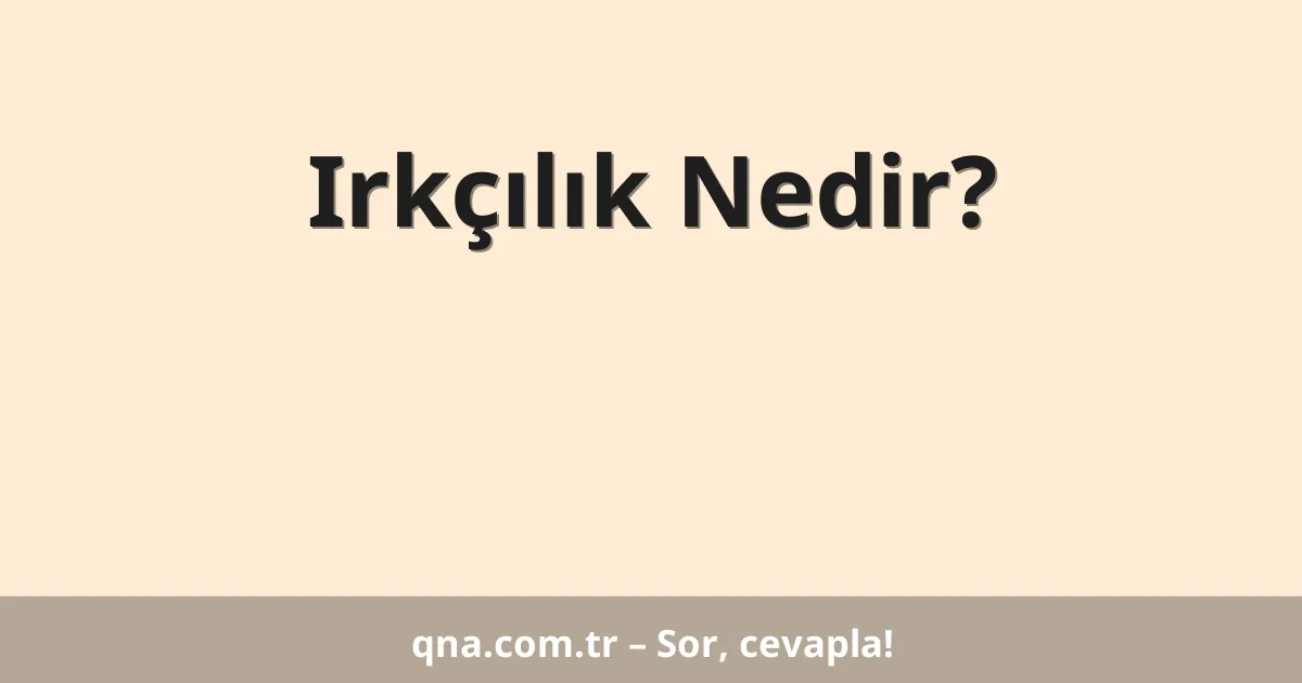 Irkçılık Nedir?