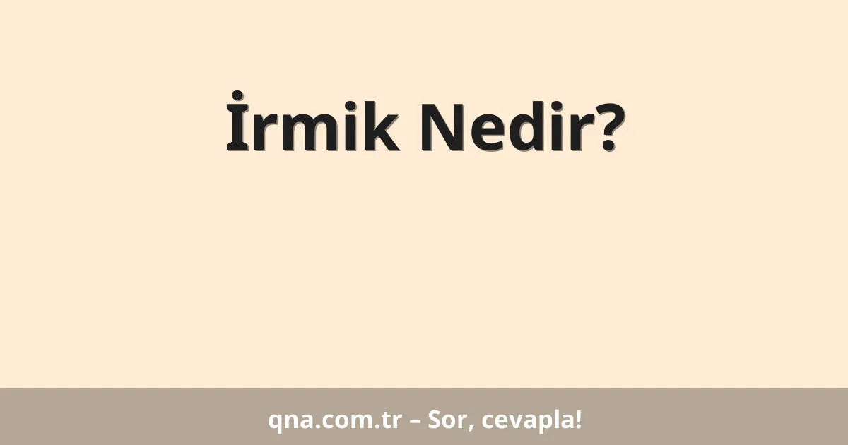 İrmik Nedir?