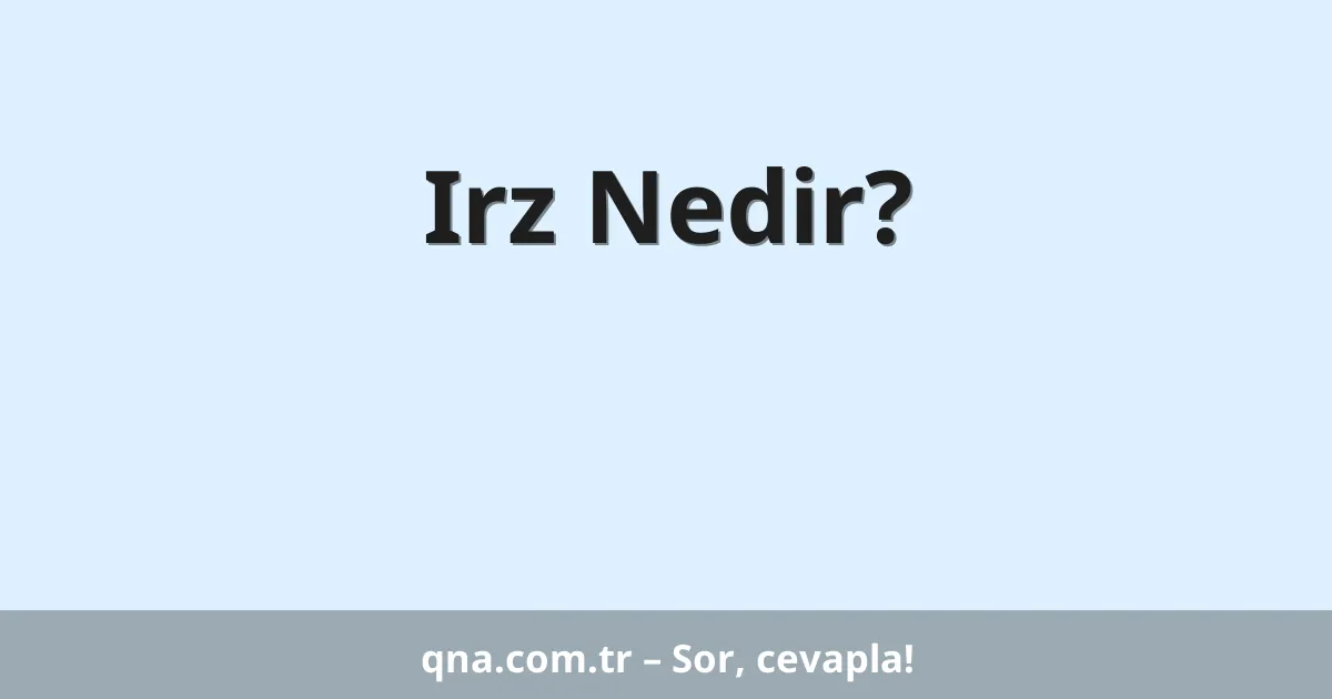 Irz Nedir?