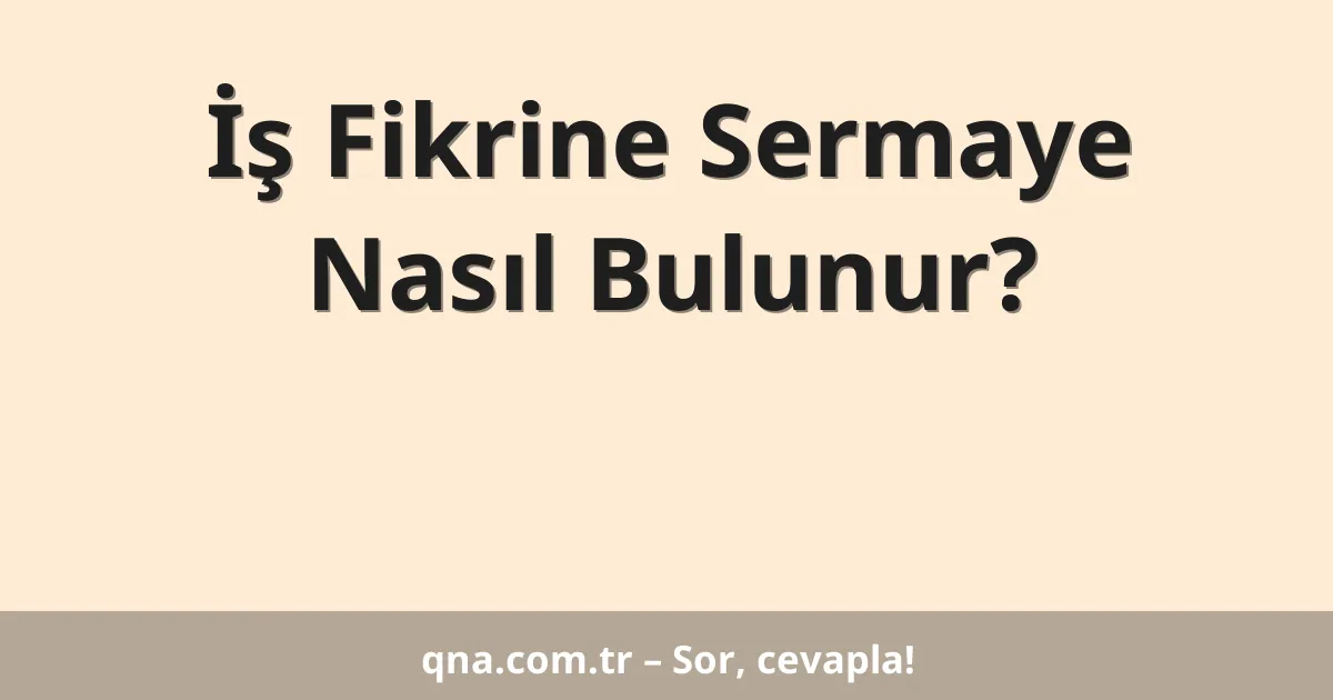 İş Fikrine Sermaye Nasıl Bulunur?