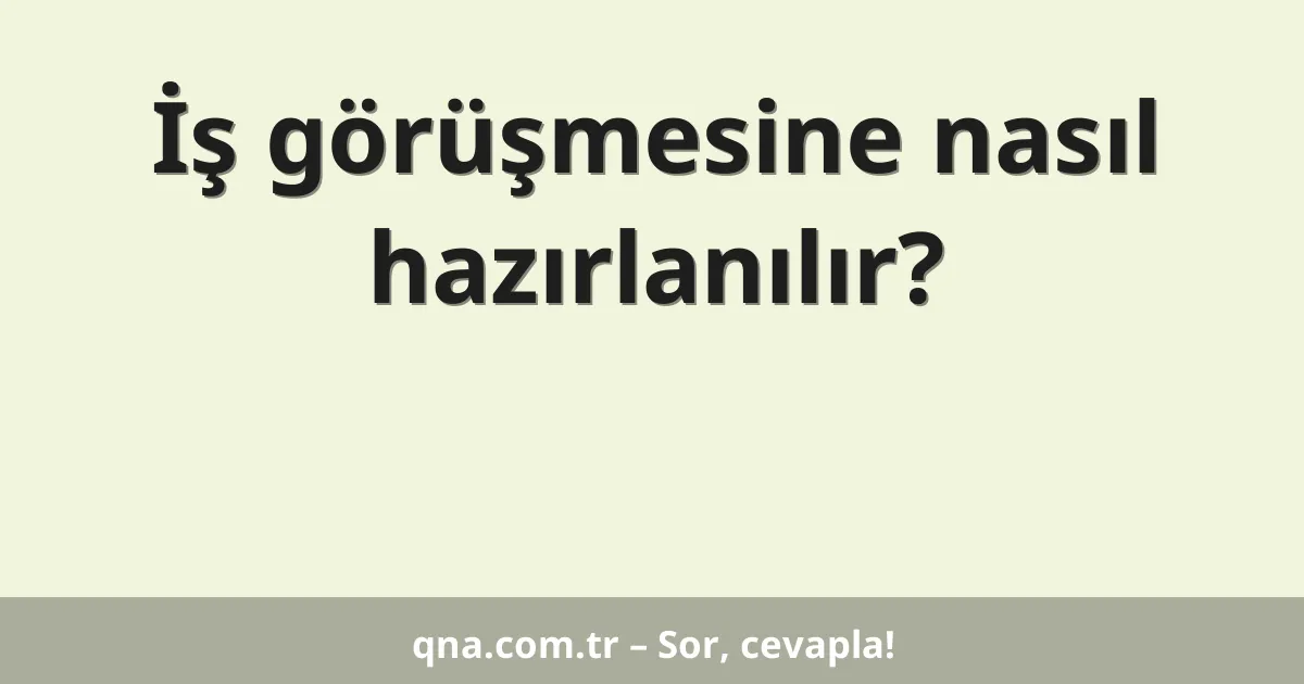 İş görüşmesine nasıl hazırlanılır?