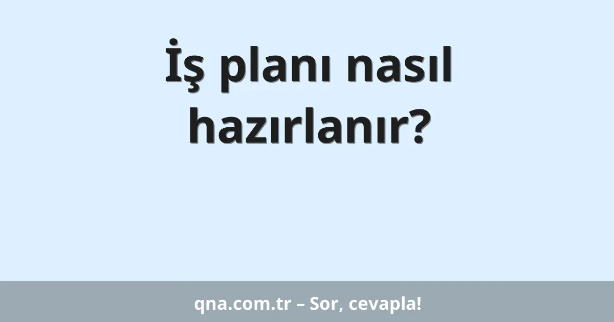 İş planı nasıl hazırlanır?