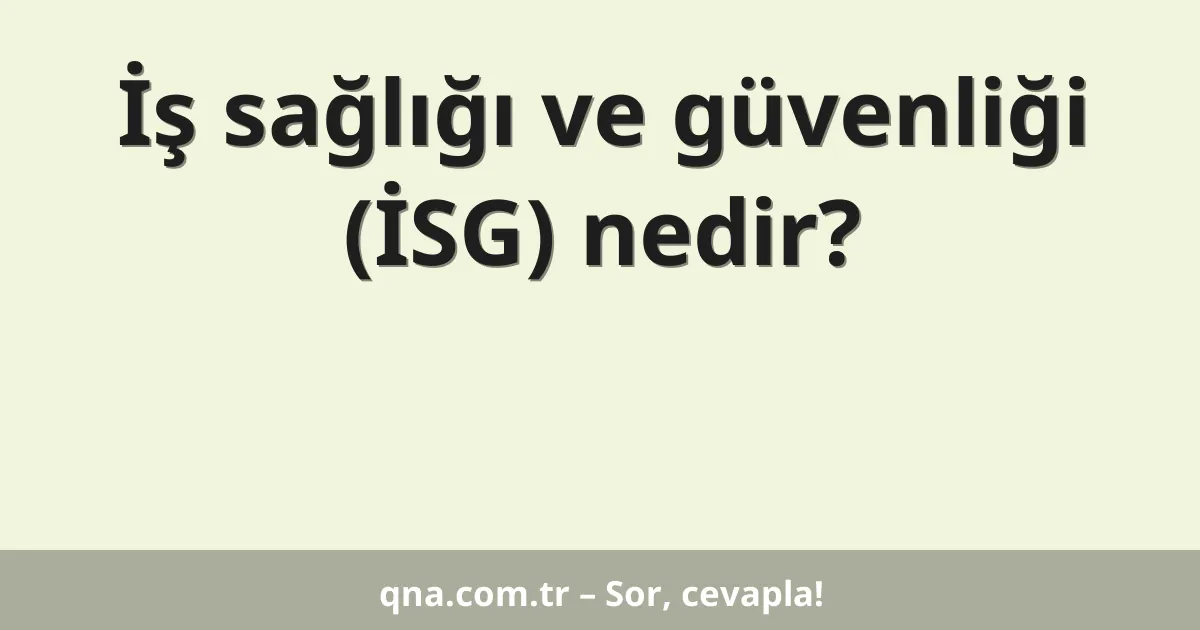 İş sağlığı ve güvenliği (İSG) nedir?
