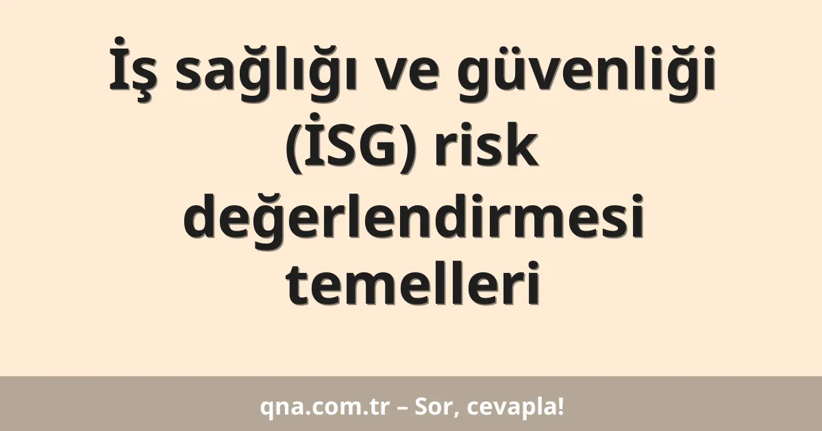 İş sağlığı ve güvenliği (İSG) risk değerlendirmesi temelleri