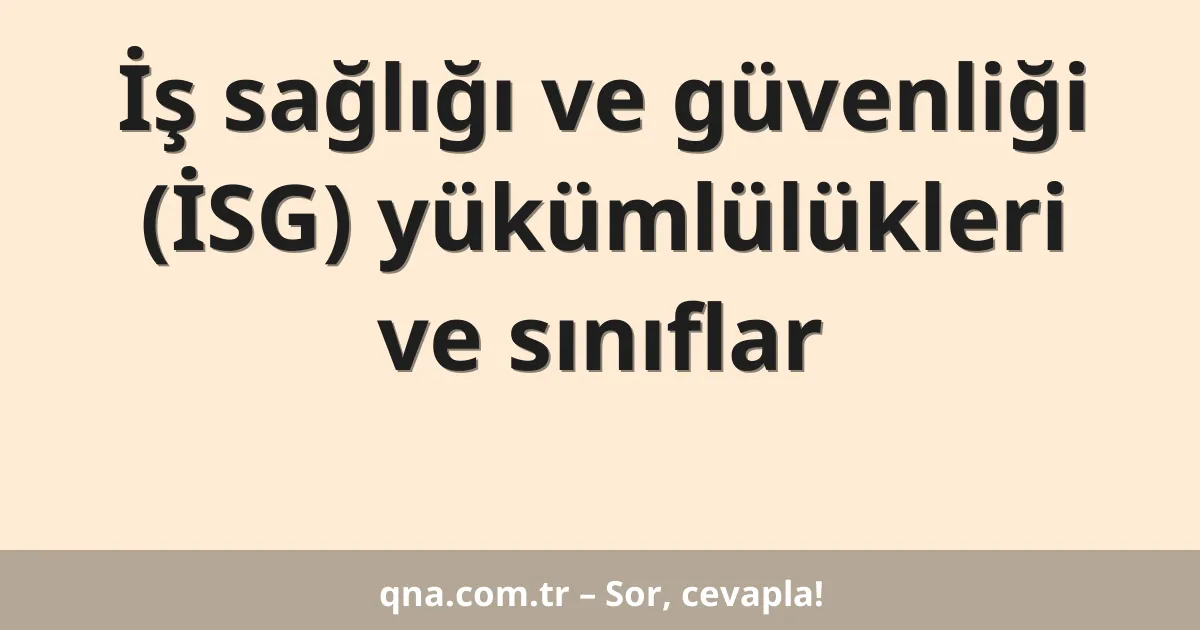 İş sağlığı ve güvenliği (İSG) yükümlülükleri ve sınıflar