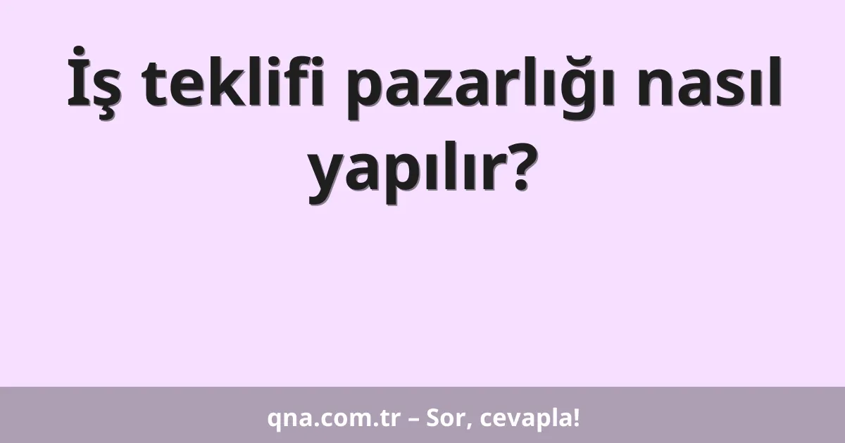 İş teklifi pazarlığı nasıl yapılır?