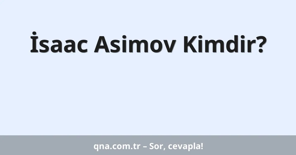 İsaac Asimov Kimdir?