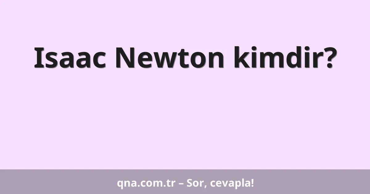 Isaac Newton kimdir?