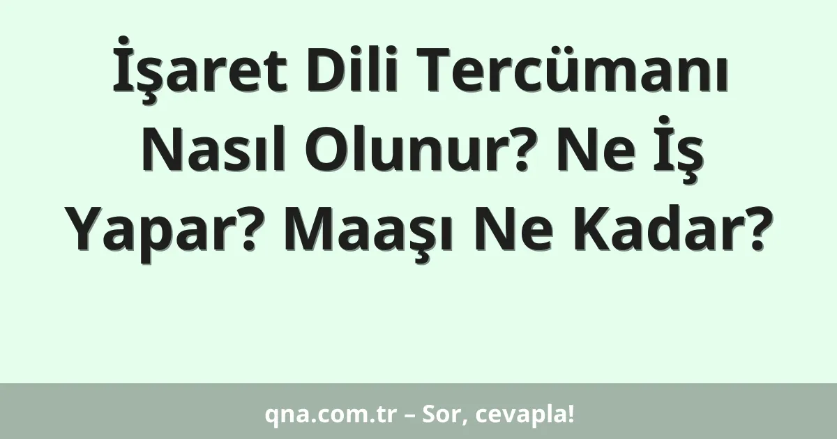 İşaret Dili Tercümanı Nasıl Olunur? Ne İş Yapar? Maaşı Ne Kadar?