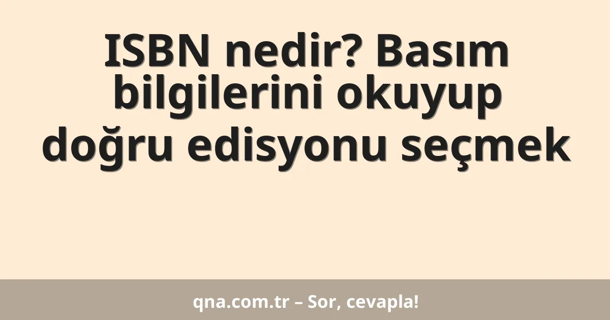 ISBN nedir? Basım bilgilerini okuyup doğru edisyonu seçmek