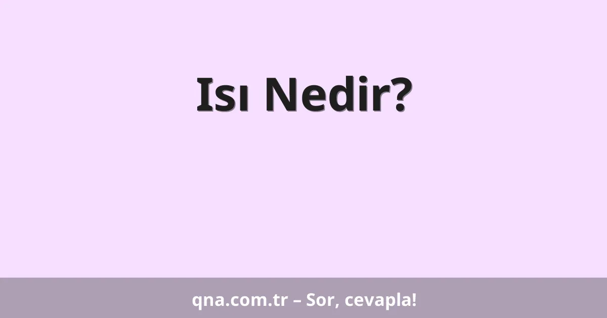 Isı Nedir?