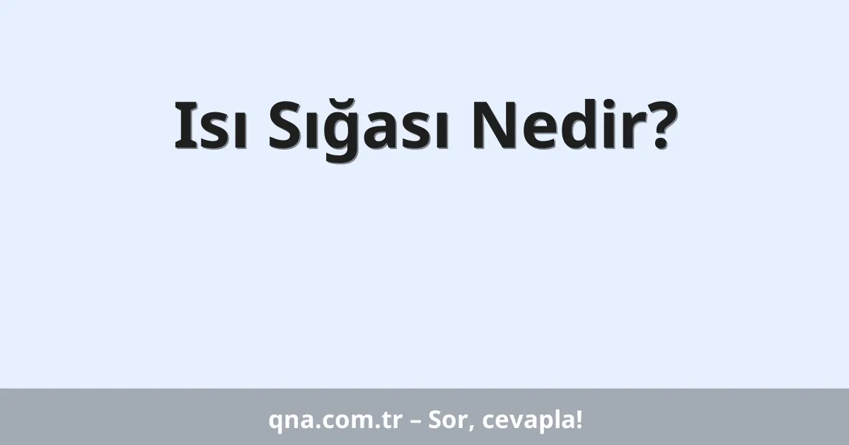 Isı Sığası Nedir?