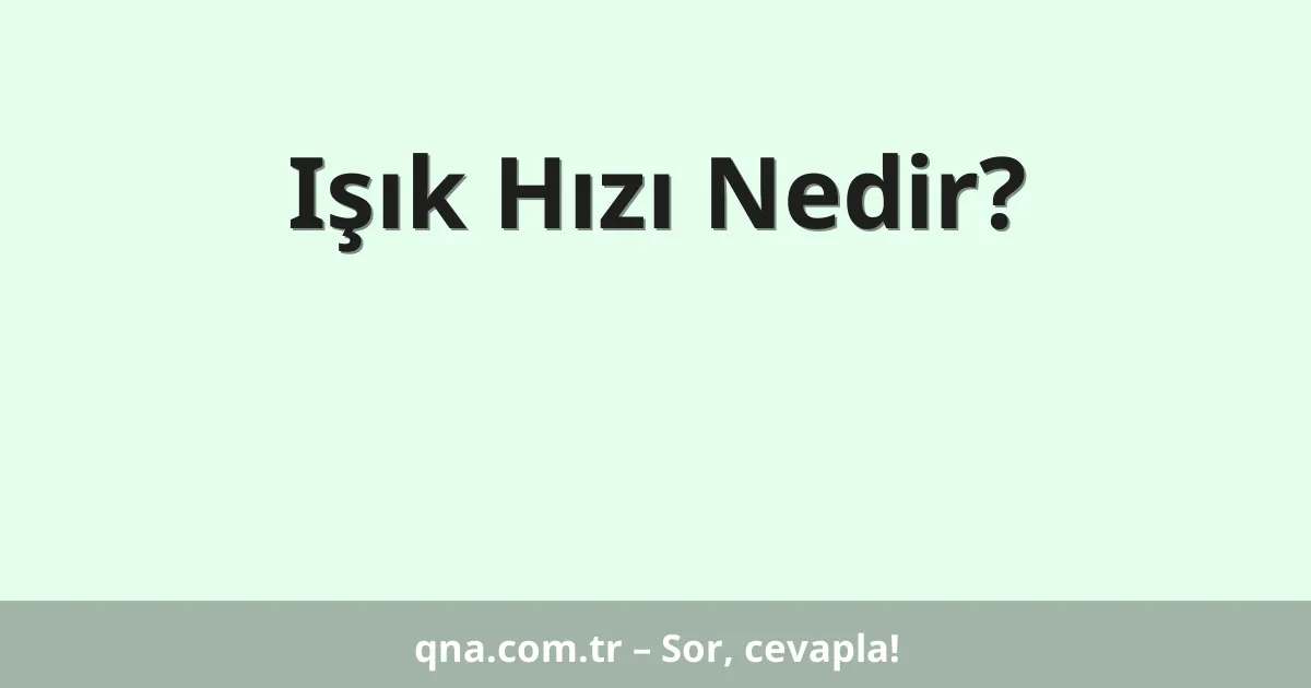 Işık Hızı Nedir?